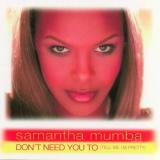 Mumba Samantha I Don't Need You To (tell Me I B W Boy 