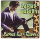 Larry Bright/Shake That Thing