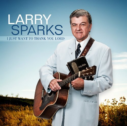 Larry Sparks I Just Want To Thank You Lord 