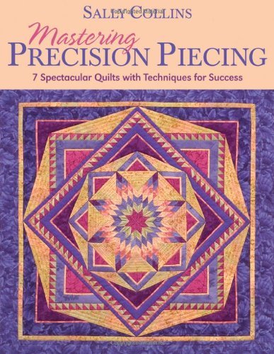 Sally Collins/Mastering Precision Piecing - Print on Demand Edit