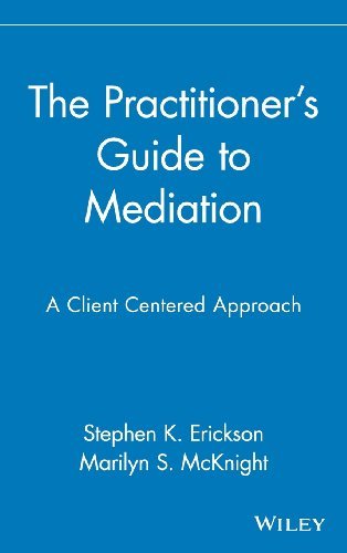 Stephen K. Erickson/The Practitioner's Guide to Mediation@ A Client Centered Approach