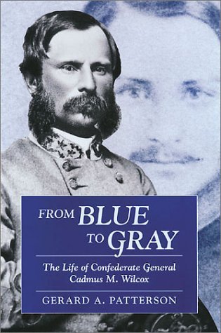 Gerard A. Patterson From Blue To Gray The Life Of Confederate General Cadmus M. Wilcox 