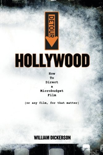 Dickerson William/Detour@ Hollywood: How To Direct a Microbudget Film (or a