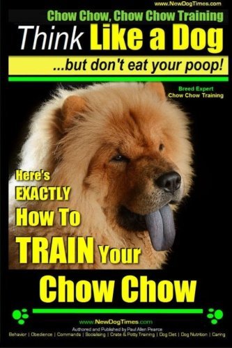Paul Allen Pearce/Chow Chow, Chow Chow Training Think Like a Dog But@ Here's Exactly How to Train Your Chow Chow