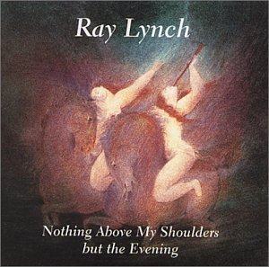 Ray Lynch/Nothing Above My Shoulders But