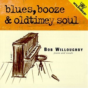 Bob Willoughby/Blues Booze & Oldtimey Soul