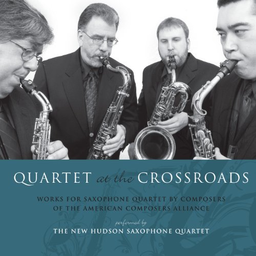Foss Brooks Hall Jazwinski Quartet At The Crossroads New Hudson Saxophone Quartet 