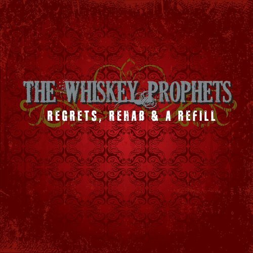Whiskey Prophets/Regrets Rehab & A Refill