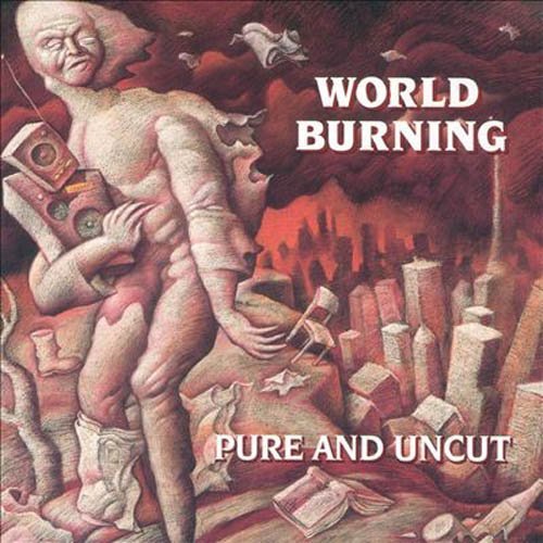 World Burning/Pure & Uncut