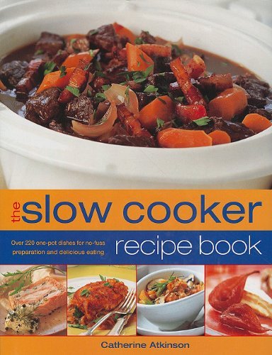 Catherine Atkinson Slow Cooker Recipe Book The Over 220 One Pot Dishes For No Fuss Preparation A 