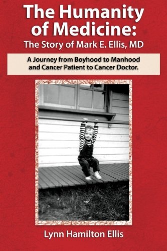 Lynn Hamilton Ellis The Humanity Of Medicine The Story Of Mark E. Ellis Md A Journey From Bo 