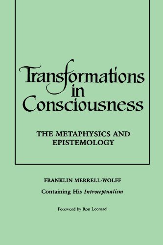 Franklin Merrell-Wolff/Transformations in Consciousness@ The Metaphysics and Epistemology. Franklin Merrel