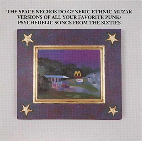 Space Negros/Do Generic Ethnic Muzak Versions Of All Your Favorite Punk/Psychedelic Songs From The Sixties