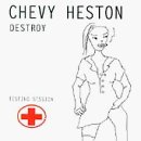 Chevy Heston/Destroy