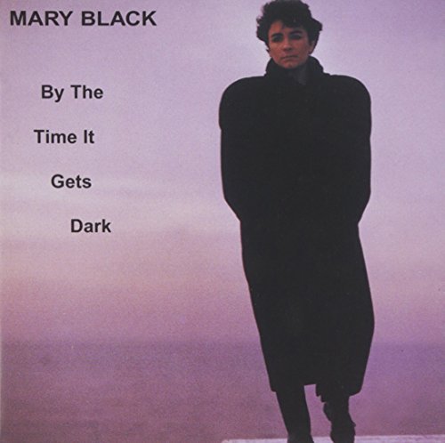Mary Black By The Time It Gets Dark 