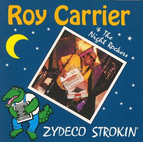 Roy Carrier Zydeco Strokin' 