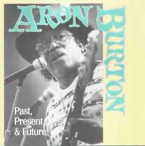 Aron Burton/Past Present & Future