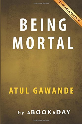 Abookaday Being Mortal Medicine And What Matters In The End By Atul Gawa 