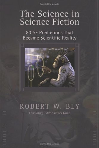 Robert Bly Science In Science Fiction The 83 Sf Predictions That Became Scientific Reality 
