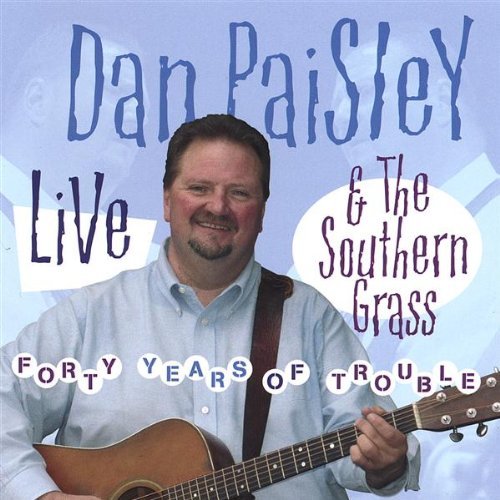 Dan & The Southern Gra Paisley Forty Years Of Trouble 