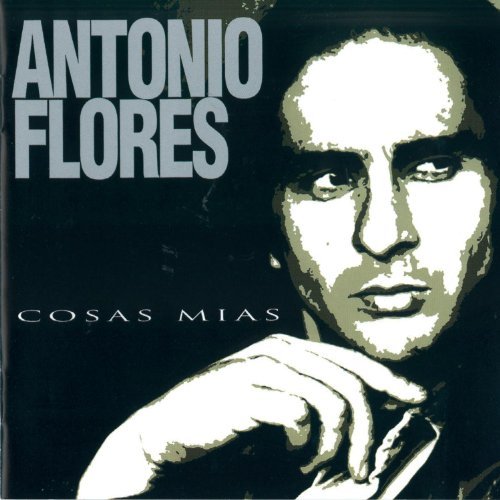 Antonio Flores/Cosas Mias
