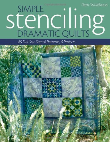 Pam Stallebrass Simple Stenciling Dramatic Quilts 85 Full Size Stencil Patterns 6 Projects 