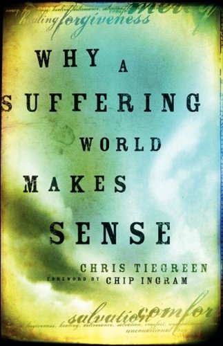 Chris Tiegreen Why A Suffering World Makes Sense 