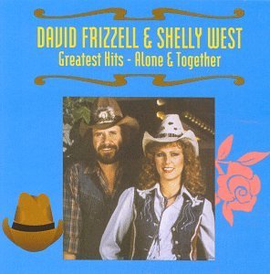 Frizzell West Greatest Hits Alone & Together 