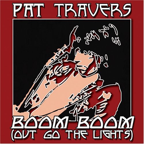 Pat Travers Boom Boom Out Go The (lights) 