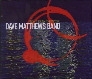 Dave Matthews Band/Don'T Drink The Water