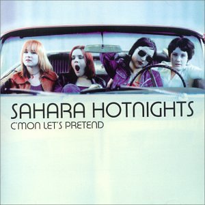 Sahara Hotnights/C'Mon Let's Pretend@Import-Swe