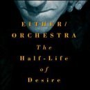 Either Orchestra Half Life Of Desire 
