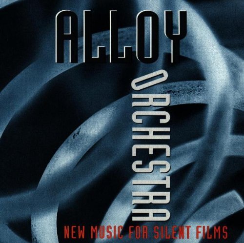 Alloy Orchestra/New Music For Silent Films