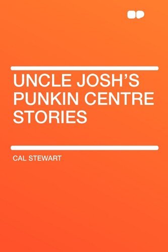 Cal Stewart/Uncle Josh's Punkin Centre Stories