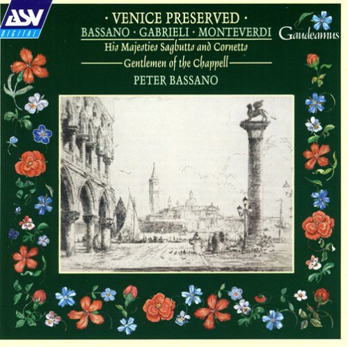 Gabrieli Bassano Monteverdi Venice Preserved Bassano His Majesties Sagbutts 