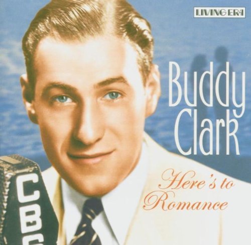 Buddy Clark/Here's To Romance
