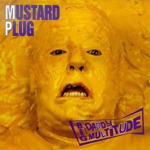 Mustard Plug/Big Daddy Multitude