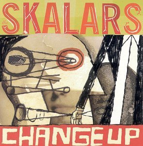 Skalars/Change Up