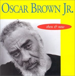 Oscar Jr. Brown/Then & Now