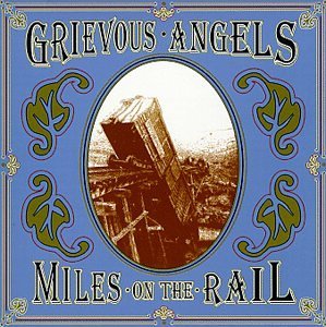 Grievous Angels/Miles On The Rail