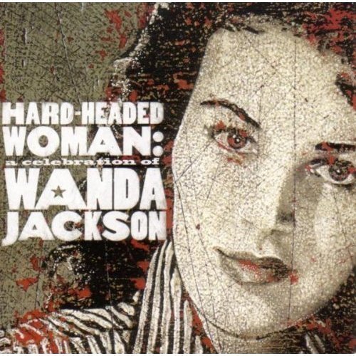 Hard Headed Woman A Celebration Of Wanda Jackson Hard Headed Woman A Celebration Of Wanda Jackson 