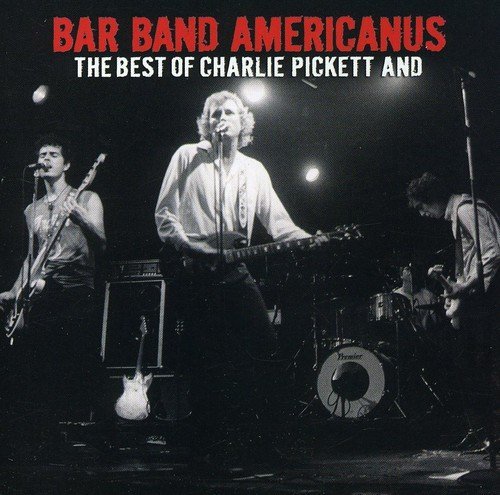 Charlie Pickett Bar Band Americanus The Best 