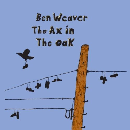 Ben Weaver Ax In The Oak 