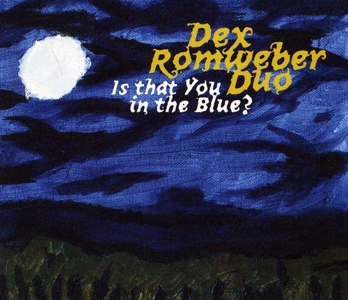 Dex Duo Romweber/Is That You In The Blue?