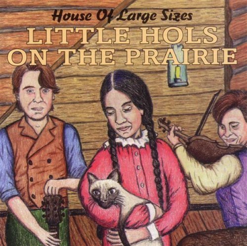 House Of Large Sizes/Little Hols On The Prairie