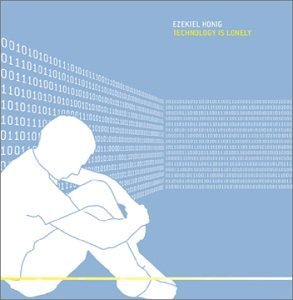 Ezekiel Honig/Technology Is Lonely