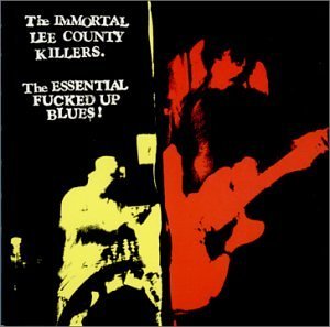 Immortal Lee County Killers/Essential Fucked Up Blues