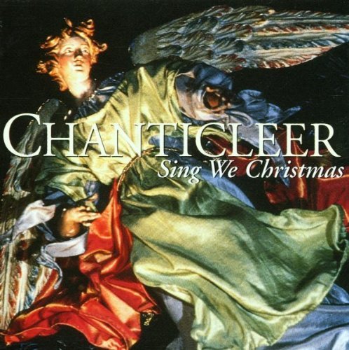 Chanticleer Sing We Christmas Sing We Christmas 