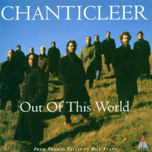 Chanticleer Out Of This World From Thomas Tallis To Bill Evans Jennings Chanticleer 