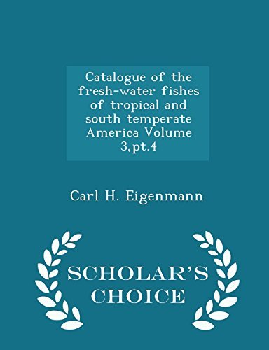 Carl H. Eigenmann/Catalogue of the Fresh-Water Fishes of Tropical an